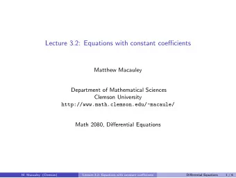 Lecture 3.2: Equations with constant coefficients  Matthew Macauley  Department of Mathematical