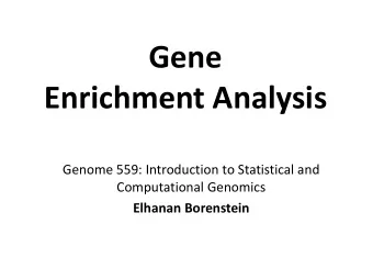 Gene  Enrichment Analysis  Genome 559: Introduction to Statistical and  Computational Genomics