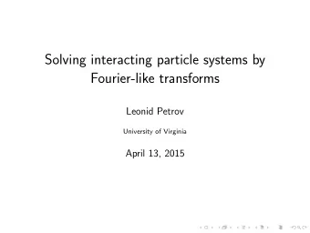 Solving interacting particle systems by  Fourier-like transforms  Leonid Petrov  University of