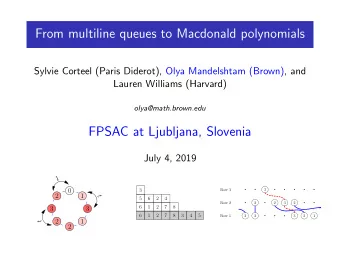From multiline queues to Macdonald polynomials  Sylvie Corteel (Paris Diderot), Olya Mandelshtam