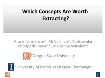 Which  Concepts  Are  Worth    Extrac2ng?   Arash  Termehchy # ,  Ali