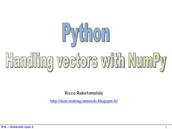 http://data-mining-tutorials.blogspot.fr/  1 R.R.  Universit Lyon 2  Numpy ?  NumPy