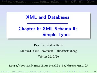 XML and Databases  Chapter 6: XML Schema II:  Simple Types  Prof. Dr. Stefan Brass