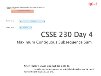 Maximum Contiguous Subsequence Sum  After todays class you will be able to:  provide an example