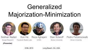 Generalized  Majorization-Minimization  Sobhan Naderi      Kun He     Reza Aghajani     Stan