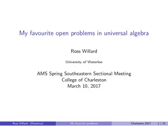 My favourite open problems in universal algebra  Ross Willard  University of Waterloo  AMS Spring