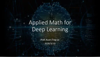 Deep Learning  Prof. Kuan-Ting Lai  2020/3/10  Applied Math for Deep Learning  Linear Algebra