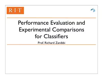 Performance Evaluation and  Experimental Comparisons  for Classifiers  Prof. Richard Zanibbi