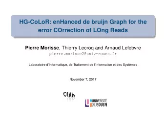 HG-CoLoR: enHanced de bruijn Graph for the  error COrrection of LOng Reads Pierre Morisse , Thierry
