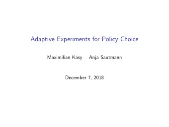 Adaptive Experiments for Policy Choice  Maximilian Kasy  Anja Sautmann  December 7, 2018
