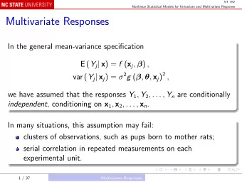 Multivariate Responses  In the general mean-variance specification E ( Y j | x ) = f ( x j ,  ) ,