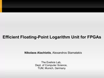 Efficient Floating-Point Logarithm Unit for FPGAs Nikolaos Alachiotis , Alexandros Stamatakis  The