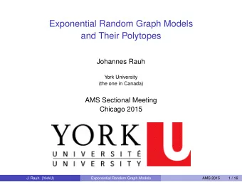 Exponential Random Graph Models  and Their Polytopes  Johannes Rauh  York University  (the one in