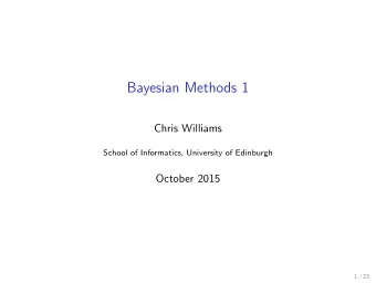 Bayesian Methods 1  Chris Williams  School of Informatics, University of Edinburgh  October 2015  1