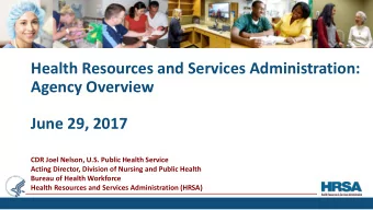 Health Resources and Services Administration:  Agency Overview  June 29, 2017  CDR Joel Nelson,