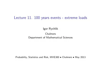 Lecture 11. 100 years events - extreme loads  Igor Rychlik  Chalmers  Department of Mathematical