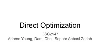 Direct Optimization  CSC2547  Adamo Young, Dami Choi, Sepehr Abbasi Zadeh  Direct Optimization