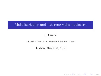 Multifractality and extreme value statistics  O. Giraud  LPTMS - CNRS and Universit Paris Sud,