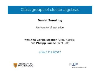 Class groups of cluster algebras  Daniel Smertnig  University of Waterloo with Ana Garcia Elsener