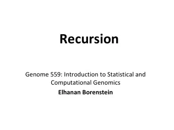 Recursion  Genome 559: Introduction to Statistical and  Computational Genomics  Elhanan Borenstein
