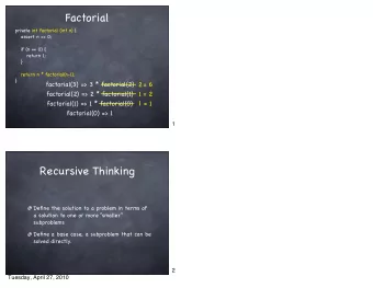 Factorial  private int factorial (int n) {   assert n &gt;= 0;      if (n ==