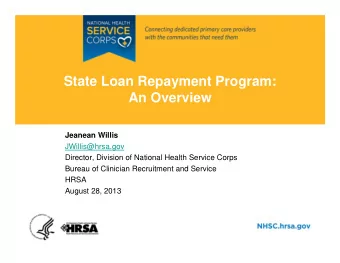 State Loan Repayment Program:  An Overview  Jeanean Willis  JWillis@hrsa.gov  Director, Division of