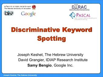 Discriminative Keyword  Spotting  Joseph Keshet, The Hebrew University  David Grangier, IDIAP