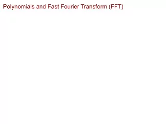 Polynomials and Fast Fourier Transform (FFT)  Polynomials n-1 a i x i a polynomial of degree n-1