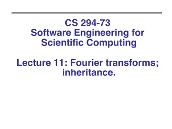 CS 294-73   Software Engineering for Scientific Computing   Lecture 11: Fourier
