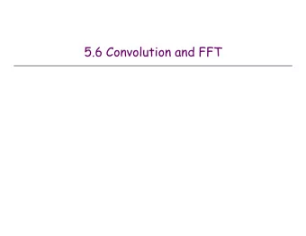 5.6 Convolution and FFT  Fast Fourier Transform:  Applications  Applications.  Optics,