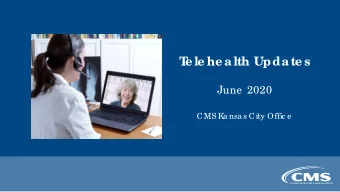 T  e le he a lth Upda te s  June  2020  CMS K  a nsa s City Offic e  T  e le he alth: De finitions