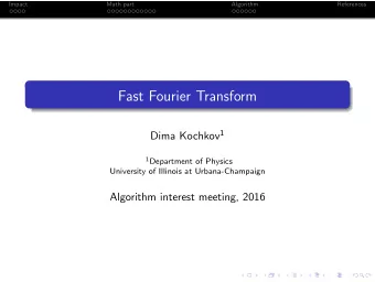 Fast Fourier Transform Dima Kochkov 1 1 Department of Physics  University of Illinois at