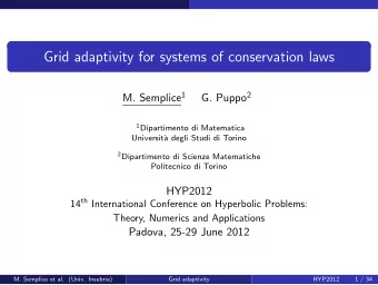 Grid adaptivity for systems of conservation laws M. Semplice 1 G. Puppo 2 1 Dipartimento di
