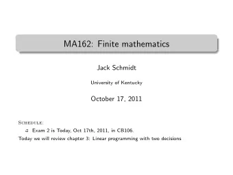 MA162: Finite mathematics  .  Jack Schmidt  University of Kentucky  October 17, 2011  Schedule:
