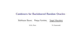 Combiners for Backdoored Random Oracles  Balthazar Bauer,  Pooya Farshim,  Sogol Mazaheri  ENS,