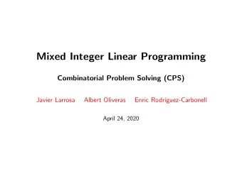Mixed Integer Linear Programming  Combinatorial Problem Solving (CPS)  Javier Larrosa  Albert