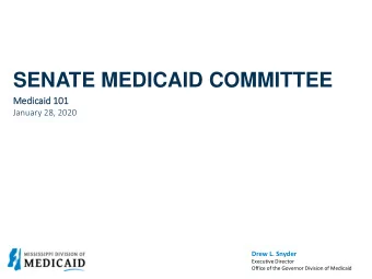 SENATE MEDICAID COMMITTEE  Medi  dicaid 1  d 101  January 28, 2020  Drew L. Snyder  Executive