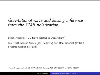 Gravitational wave and lensing inference  from the CMB polarization Ethan Anderes : (UC Davis