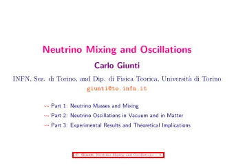 Neutrino Mixing and Oscillations  Carlo Giunti  INFN, Sez. di Torino, and Dip. di Fisica Teorica,