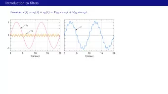 Introduction to filters Consider v ( t ) = v 1 ( t ) + v 2 ( t ) = V m 1 sin  1 t + V m 2 sin