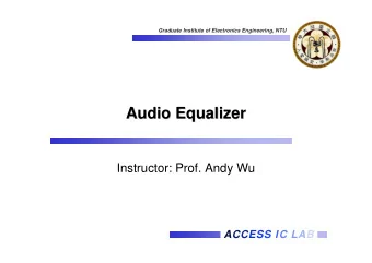 Audio Equalizer  Audio Equalizer  Instructor: Prof. Andy Wu  ACCESS IC LAB  ACCESS IC LAB  Graduate