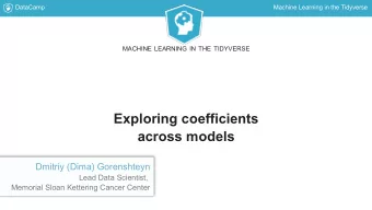 Exploring coefficients  across models  Dmitriy (Dima) Gorenshteyn  Lead Data Scientist,  Memorial