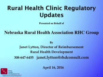 Nebraska Rural Health Association RHC Group  By  Janet Lytton, Director of Reimbursement  Rural