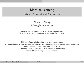 Machine Learning  Lecture 12: Variational Autoencoder  Nevin L. Zhang  lzhang@cse.ust.hk