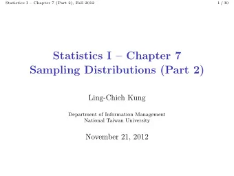 Statistics I  Chapter 7  Sampling Distributions (Part 2)  Ling-Chieh Kung  Department of