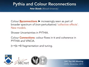 Pythia and Colour Reconnections Peter Skands (Monash University) Colour Reconnections
