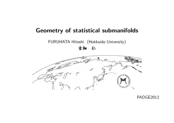 Geometry of statistical submanifolds  FURUHATA Hitoshi (Hokkaido University)  PADGE2012  Contents
