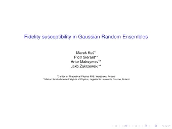 Fidelity susceptibility in Gaussian Random Ensembles  Marek Ku  s*  Piotr Sierant**  Artur