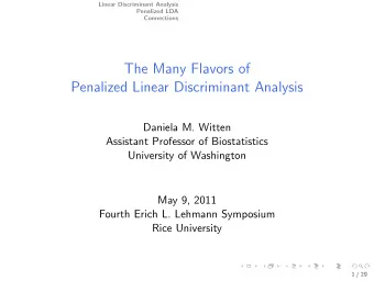 The Many Flavors of  Penalized Linear Discriminant Analysis  Daniela M. Witten  Assistant Professor