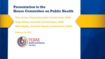 Presentation to the  House Committee on Public Health  Gary Jessee, Deputy Executive Commissioner,